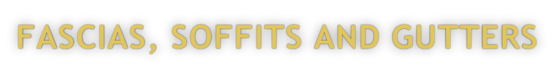 FASCIAS, SOFFITS AND GUTTERS